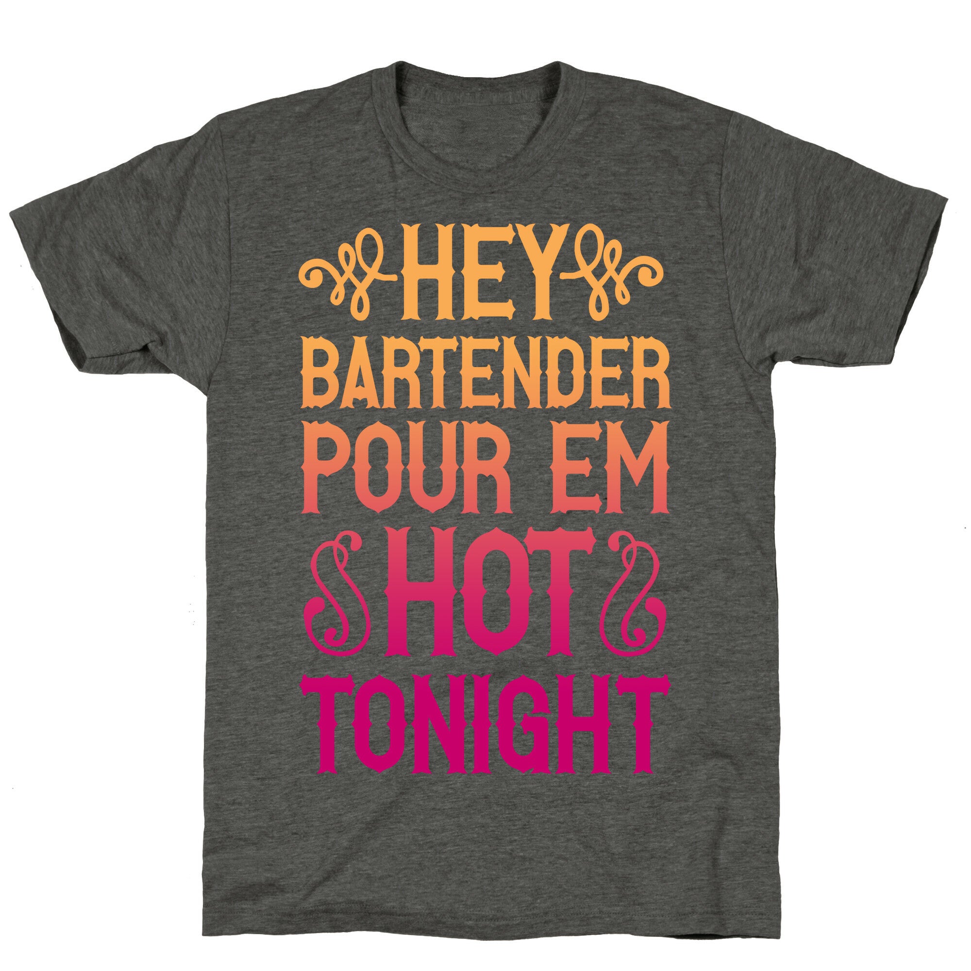 Hey Bartender Pour 'Em Hot Tonight Unisex Triblend Tee